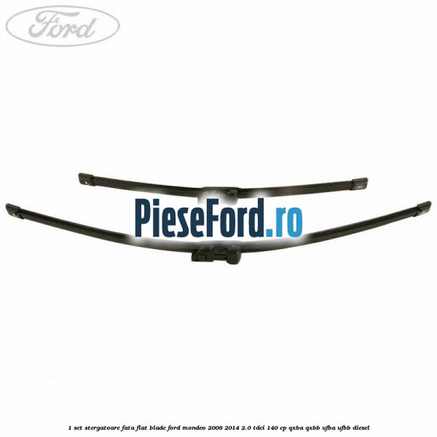 1 Set stergatoare fata flat blade Ford Mondeo 2008-2014 2.0 TDCi 140 cp QXBA, QXBB, UFBA, UFBB diesel