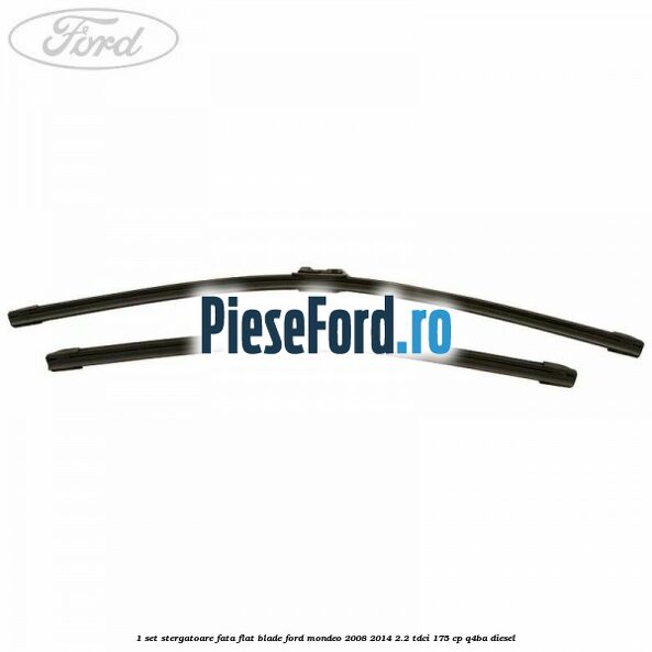 1 Set stergatoare fata flat blade Ford Mondeo 2008-2014 2.2 TDCi 175 cp Q4BA diesel
