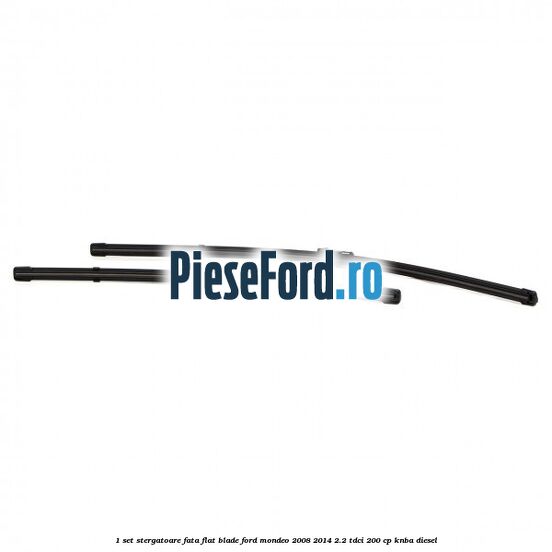 1 Set stergatoare fata flat blade Ford Mondeo 2008-2014 2.2 TDCi 200 cp KNBA diesel