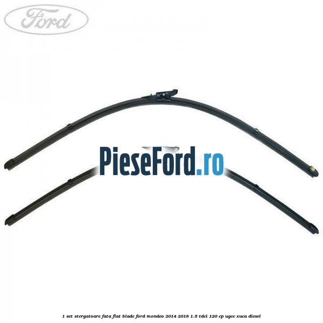 1 Set stergatoare fata flat blade Ford Mondeo 2014-2018 1.5 TDCi 120 cp UGCC, XUCA diesel