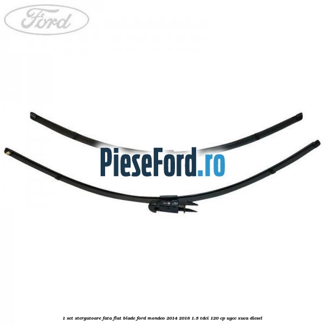 1 Set stergatoare fata flat blade Ford Mondeo 2014-2018 1.5 TDCi 120 cp UGCC, XUCA diesel