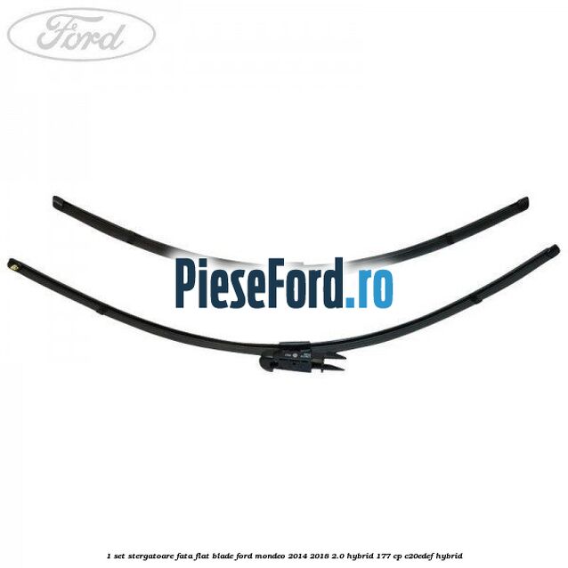 1 Set stergatoare fata flat blade Ford Mondeo 2014-2018 2.0 Hybrid 177 cp C20EDEF hybrid