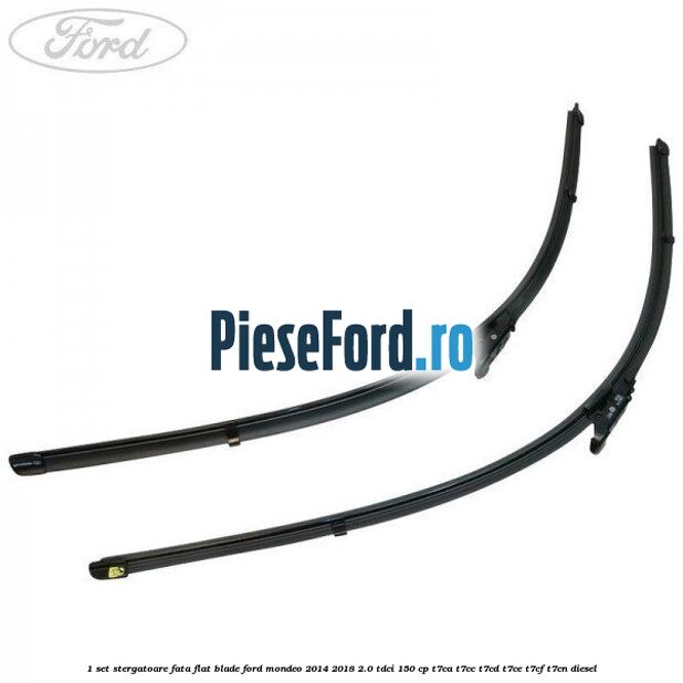 1 Set stergatoare fata flat blade Ford Mondeo 2014-2018 2.0 TDCi 150 cp T7CA, T7CC, T7CD, T7CE, T7CF, T7CN diesel