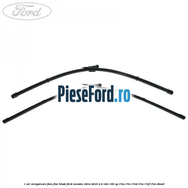 1 Set stergatoare fata flat blade Ford Mondeo 2014-2018 2.0 TDCi 150 cp T7CA, T7CC, T7CD, T7CE, T7CF, T7CN diesel