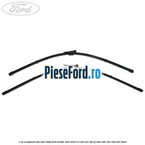 1 Set stergatoare fata flat blade Ford Mondeo 2014-2018 2.0 TDCi 4x4 180 cp 1 Set stergatoare fata flat blade Ford Mondeo 2014-2018 2.0 TDCi 4x4 180 cp T8CA, T8CB, T8CC, T8CD, T8CL diesel