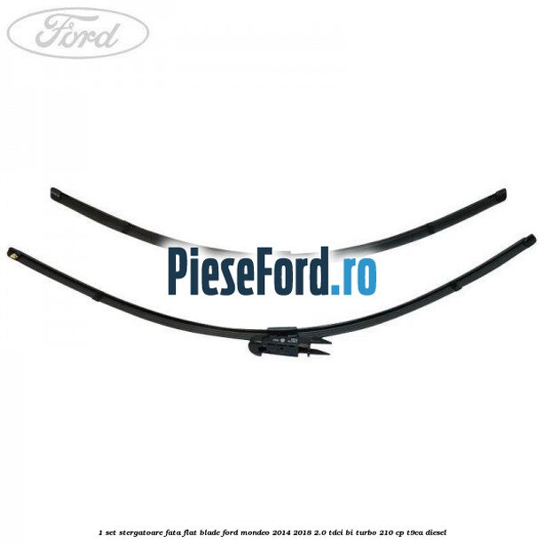 1 Set stergatoare fata flat blade Ford Mondeo 2014-2018 2.0 TDCi Bi-Turbo 210 cp T9CA diesel
