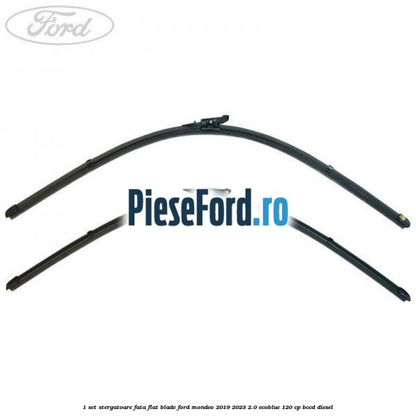 1 Set stergatoare fata flat blade Ford Mondeo 2019-2023 2.0 EcoBlue 120 cp BCCD diesel