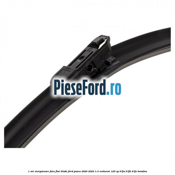1 Set stergatoare fata flat blade Ford Puma 2020-2023 1.0 EcoBoost 125 cp 1 Set stergatoare fata flat blade Ford Puma 2020-2023 1.0 EcoBoost 125 cp B7JA, B7JB, B7JE benzina