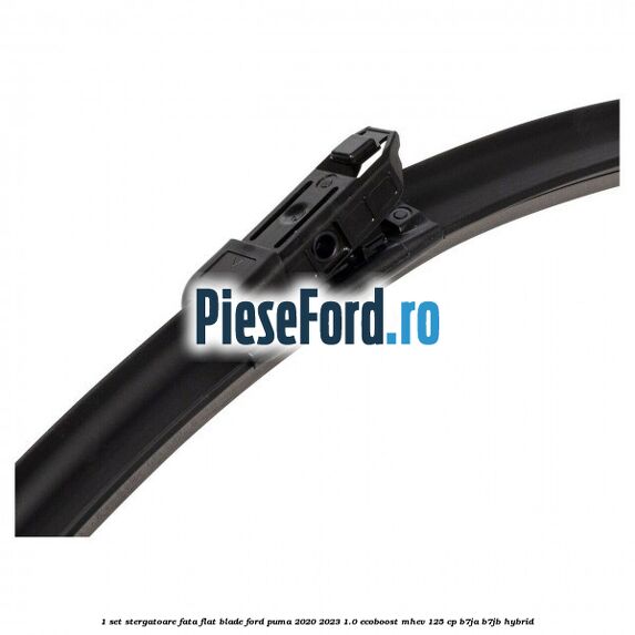 1 Set stergatoare fata flat blade Ford Puma 2020-2023 1.0 EcoBoost mHEV 125 cp B7JA, B7JB Hybrid