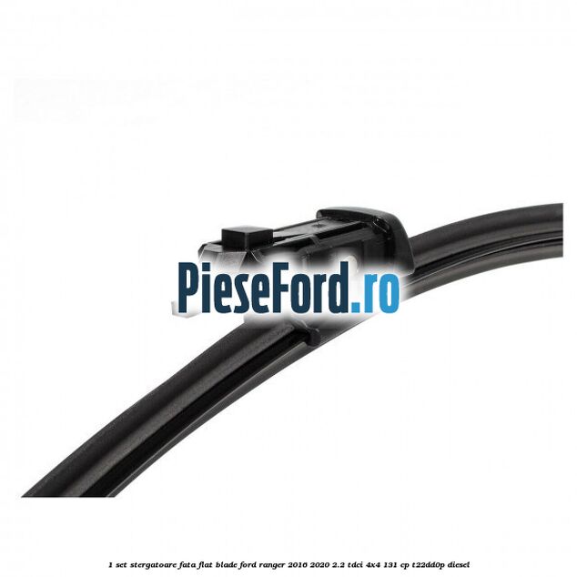 1 Set stergatoare fata flat blade Ford Ranger 2016-2020 2.2 TDCi 4x4 131 cp 1 Set stergatoare fata flat blade Ford Ranger 2016-2020 2.2 TDCi 4x4 131 cp T22DD0P diesel