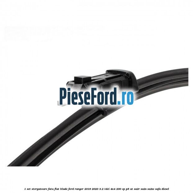 1 Set stergatoare fata flat blade Ford Ranger 2016-2020 3.2 TDCi 4x4 200 cp P5-AT, SA2R, SA2S, SA2W, SAFA diesel