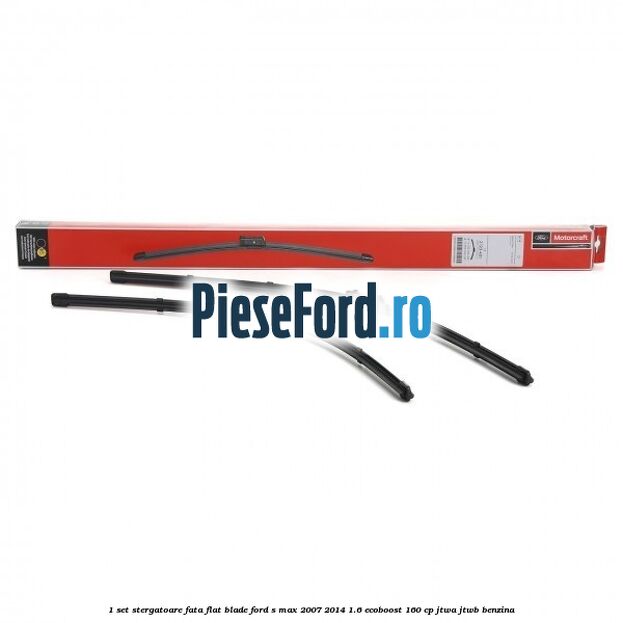 1 Set stergatoare fata flat blade Ford S-Max 2007-2014 1.6 EcoBoost 160 cp
