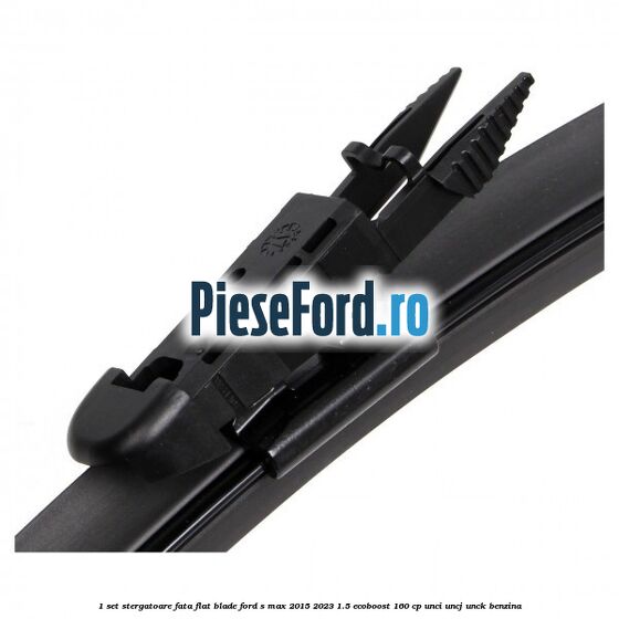 1 Set stergatoare fata flat blade Ford S-Max 2015-2023 1.5 EcoBoost 160 cp UNCI, UNCJ, UNCK benzina