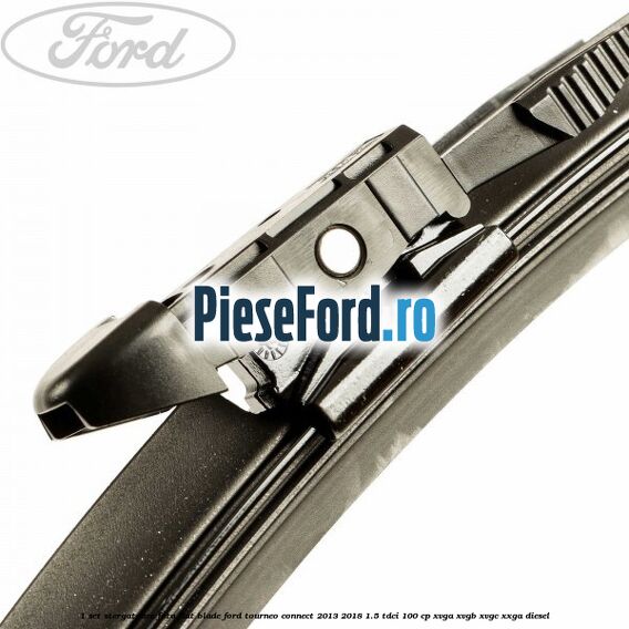 1 Set stergatoare fata flat blade Ford Tourneo Connect 2013-2018 1.5 TDCi 100 cp XVGA, XVGB, XVGC, XXGA diesel