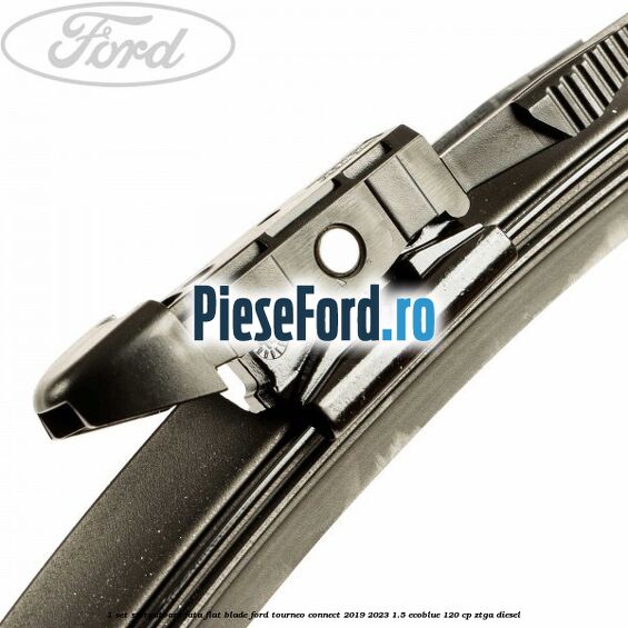 1 Set stergatoare fata flat blade Ford Tourneo Connect 2019-2023 1.5 EcoBlue 120 cp ZTGA diesel