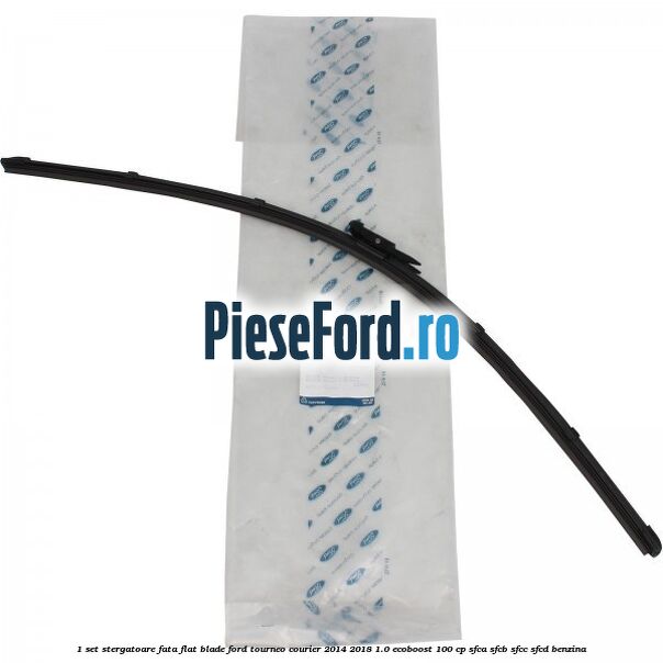 1 Set stergatoare fata flat blade Ford Tourneo Courier 2014-2018 1.0 EcoBoost 100 cp SFCA, SFCB, SFCC, SFCD benzina