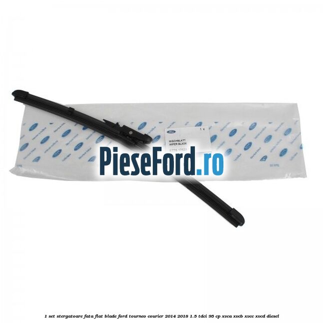 1 Set stergatoare fata flat blade Ford Tourneo Courier 2014-2018 1.5 TDCi 95 cp XVCA, XVCB, XVCC, XVCD diesel