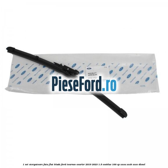 1 Set stergatoare fata flat blade Ford Tourneo Courier 2019-2023 1.5 EcoBlue 100 cp XXCA, XXCB, XXCC diesel