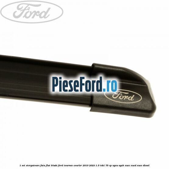 1 Set stergatoare fata flat blade Ford Tourneo Courier 2019-2023 1.5 TDCi 75 cp 1 Set stergatoare fata flat blade Ford Tourneo Courier 2019-2023 1.5 TDCi 75 cp UGCA, UGCB, XUCC, XUCD, XUCE, diesel