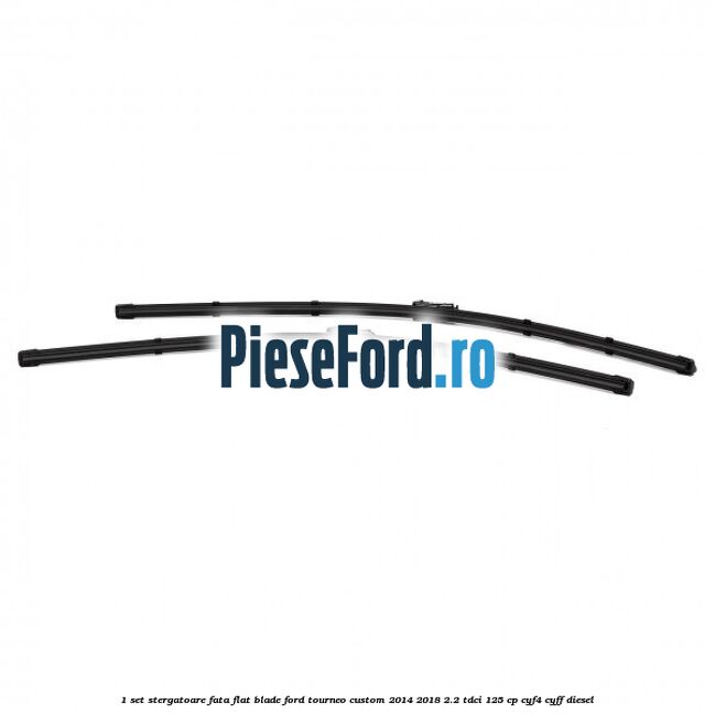 1 Set stergatoare fata flat blade Ford Tourneo Custom 2014-2018 2.2 TDCi 125 cp CYF4, CYFF diesel