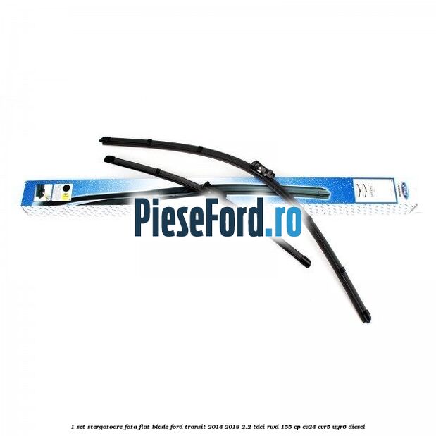 1 Set stergatoare fata flat blade Ford Transit 2014-2018 2.2 TDCi RWD 155 cp