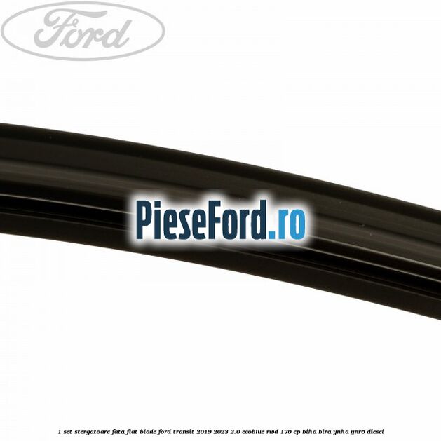 1 Set stergatoare fata flat blade Ford Transit 2019-2023 2.0 EcoBlue RWD 170 cp 1 Set stergatoare fata flat blade Ford Transit 2019-2023 2.0 EcoBlue RWD 170 cp BLHA, BLRA, YNHA, YNR6 diesel