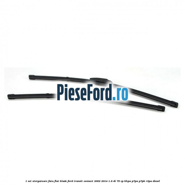 1 Set stergatoare fata flat blade Ford Transit Connect 2002-2014 1.8 Di 75 cp 1 Set stergatoare fata flat blade Ford Transit Connect 2002-2014 1.8 Di 75 cp BHPA, P7PA, P7PB, R2PA diesel
