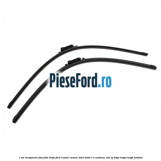 1 Set stergatoare fata flat blade Ford Transit Connect 2019-2023 1.0 EcoBoost 100 cp B3GA, M2GA, M2GB benzina
