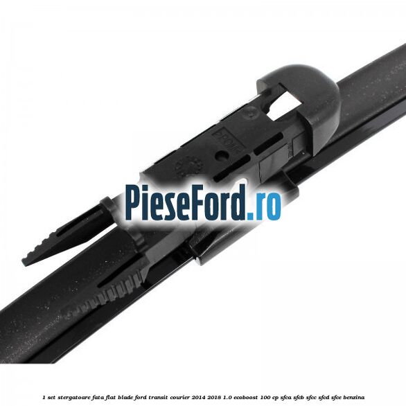 1 Set stergatoare fata flat blade Ford Transit Courier 2014-2018 1.0 EcoBoost 100 cp SFCA, SFCB, SFCC, SFCD, SFCE benzina