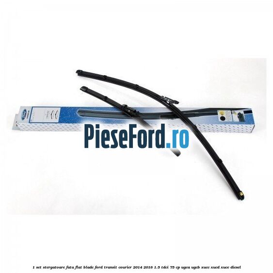 1 Set stergatoare fata flat blade Ford Transit Courier 2014-2018 1.5 TDCi 75 cp