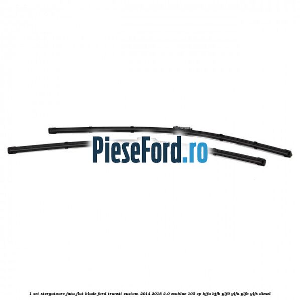 1 Set stergatoare fata flat blade Ford Transit Custom 2014-2018 2.0 EcoBlue 105 cp BJFA, BJFB, YLF6, YLFA, YLFB, YLFS diesel