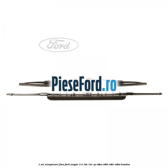 1 Set stergatoare fata Ford Cougar 2.0 16V 131 cp EDBA, EDBB, EDBC, EDBD benzina