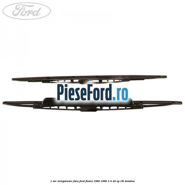 1 Set stergatoare fata Ford Fiesta 1989-1996 1.0 45 cp TLB benzina