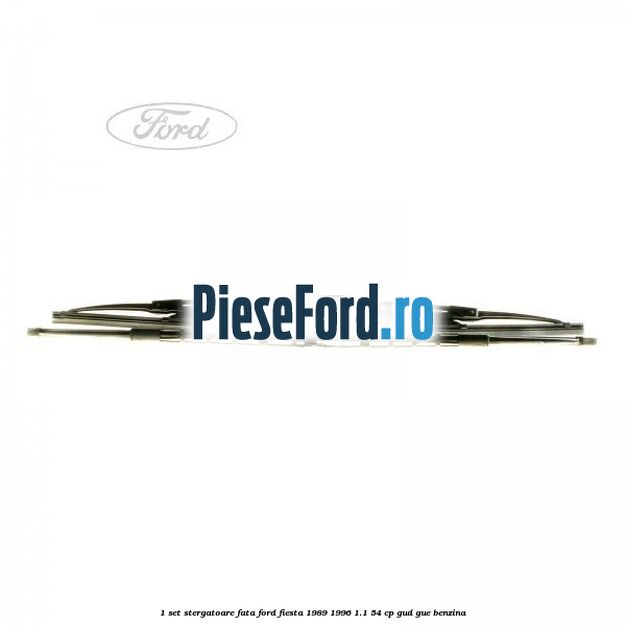 1 Set stergatoare fata Ford Fiesta 1989-1996 1.1 54 cp GUD, GUE benzina
