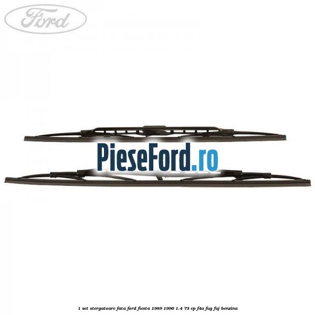 1 Set stergatoare fata Ford Fiesta 1989-1996 1.4 73 cp 1 Set stergatoare fata Ford Fiesta 1989-1996 1.4 73 cp F4A, FUG, FUJ benzina