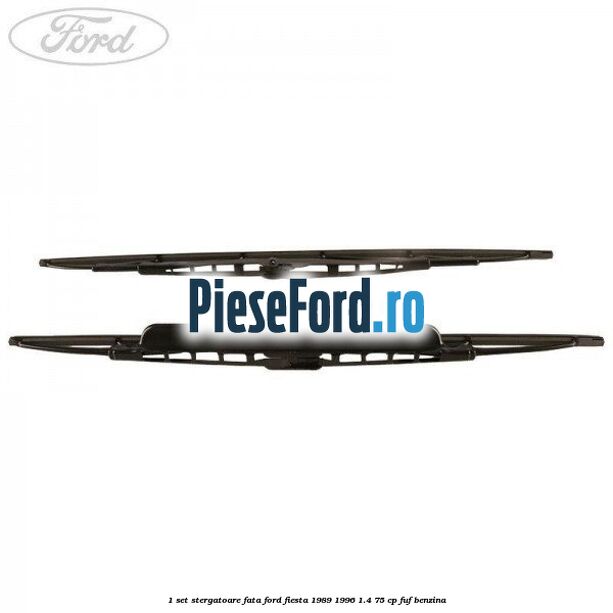 1 Set stergatoare fata Ford Fiesta 1989-1996 1.4 75 cp FUF benzina