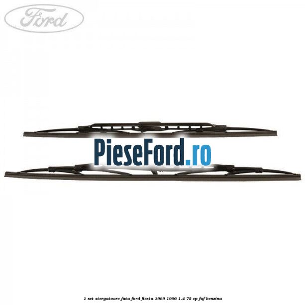 1 Set stergatoare fata Ford Fiesta 1989-1996 1.4 75 cp FUF benzina