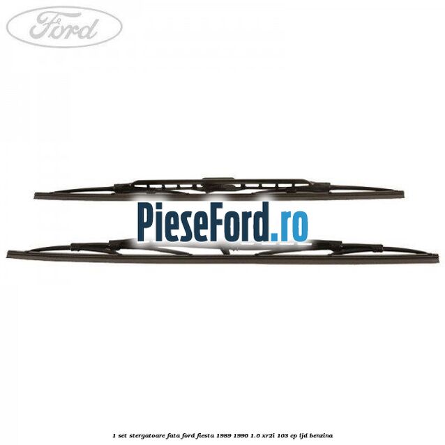 1 Set stergatoare fata Ford Fiesta 1989-1996 1.6 XR2i 103 cp LJD benzina