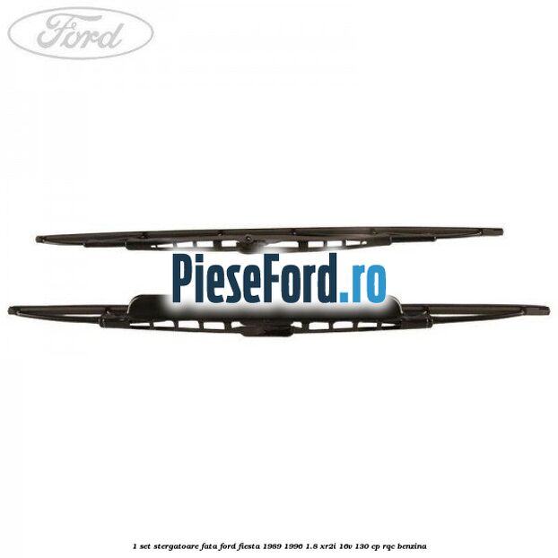 1 Set stergatoare fata Ford Fiesta 1989-1996 1.8 XR2i 16V 130 cp RQC benzina