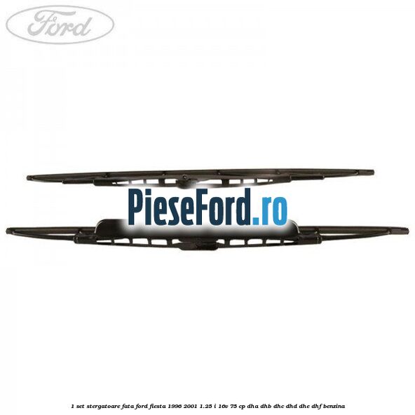 1 Set stergatoare fata Ford Fiesta 1996-2001 1.25 i 16V 75 cp DHA, DHB, DHC, DHD, DHE, DHF benzina