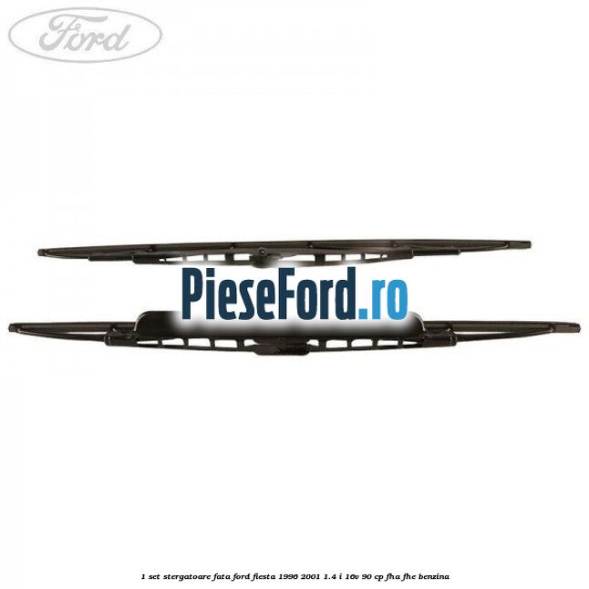 1 Set stergatoare fata Ford Fiesta 1996-2001 1.4 i 16V 90 cp FHA, FHE benzina