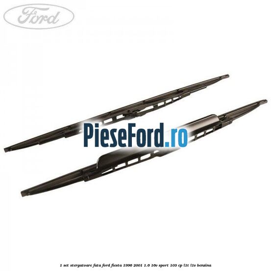 1 Set stergatoare fata Ford Fiesta 1996-2001 1.6 16V Sport 103 cp L1T, L1V benzina