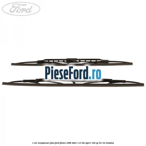 1 Set stergatoare fata Ford Fiesta 1996-2001 1.6 16V Sport 103 cp L1T, L1V benzina