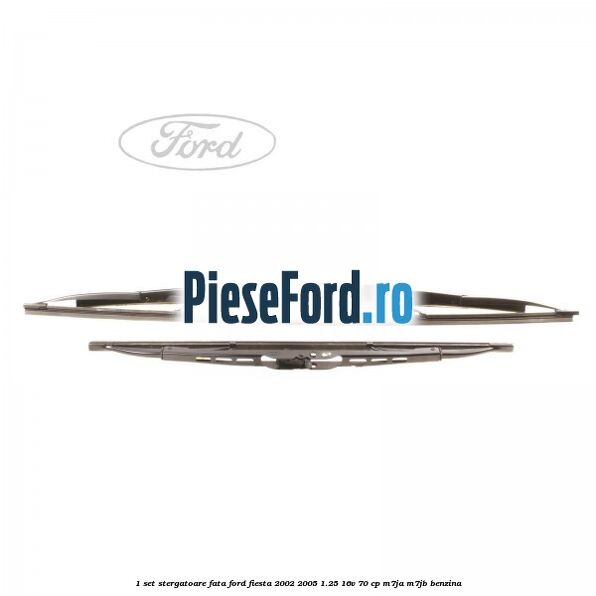 1 Set stergatoare fata Ford Fiesta 2002-2005 1.25 16V 70 cp M7JA, M7JB benzina