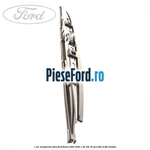 1 Set stergatoare fata Ford Fiesta 2002-2005 1.25 16V 70 cp M7JA, M7JB benzina
