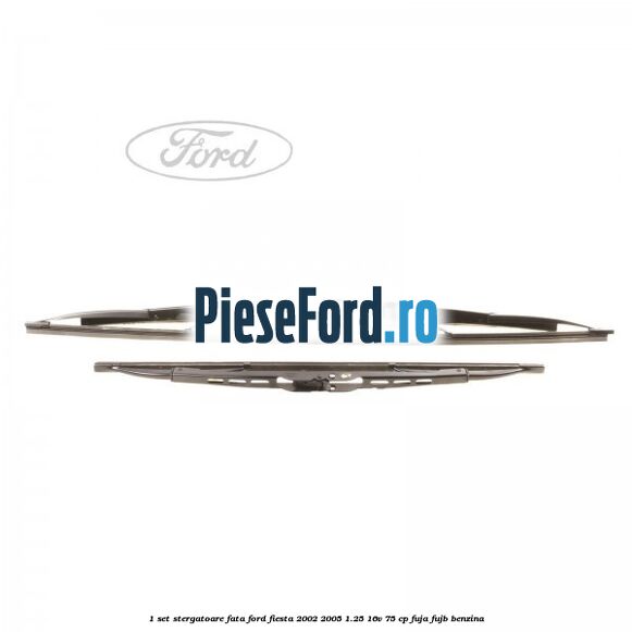 1 Set stergatoare fata Ford Fiesta 2002-2005 1.25 16V 75 cp FUJA, FUJB benzina