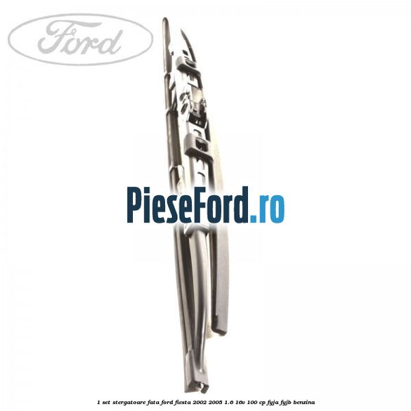 1 Set stergatoare fata Ford Fiesta 2002-2005 1.6 16V 100 cp FYJA, FYJB benzina