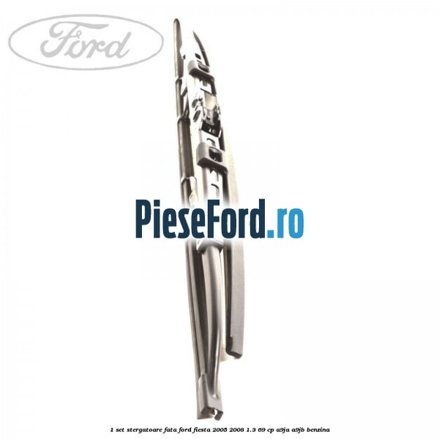 1 Set stergatoare fata Ford Fiesta 2005-2008 1.3 69 cp A9JA, A9JB benzina