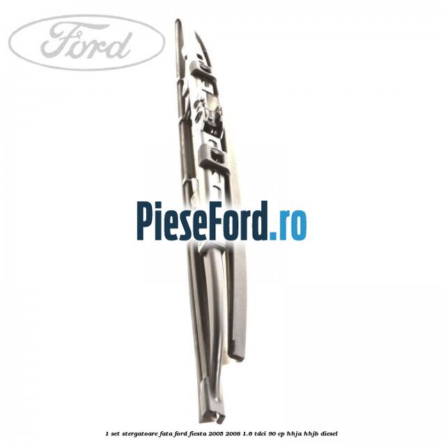 1 Set stergatoare fata Ford Fiesta 2005-2008 1.6 TDCi 90 cp HHJA, HHJB diesel