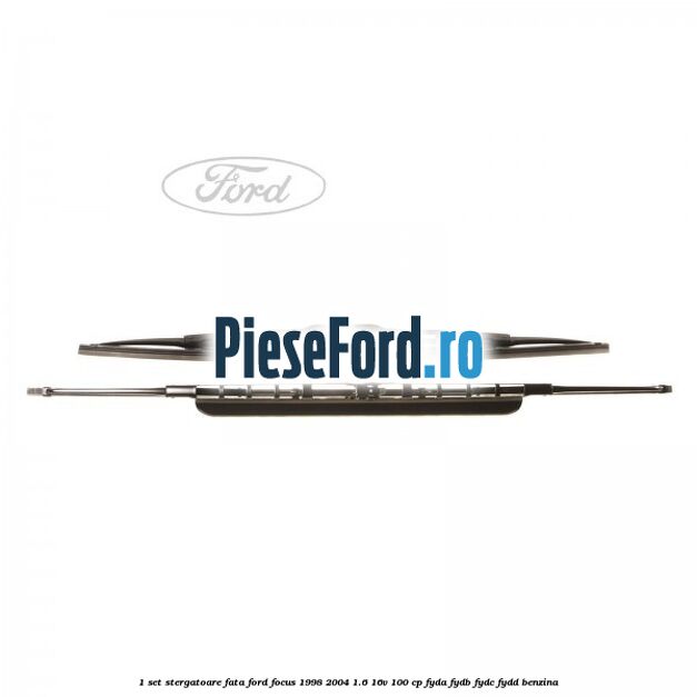 1 Set stergatoare fata Ford Focus 1998-2004 1.6 16V 100 cp FYDA, FYDB, FYDC, FYDD benzina